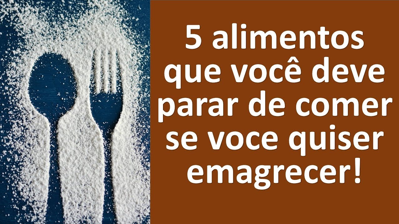 Por estes 5 alimentos que você não consegue emagrecer